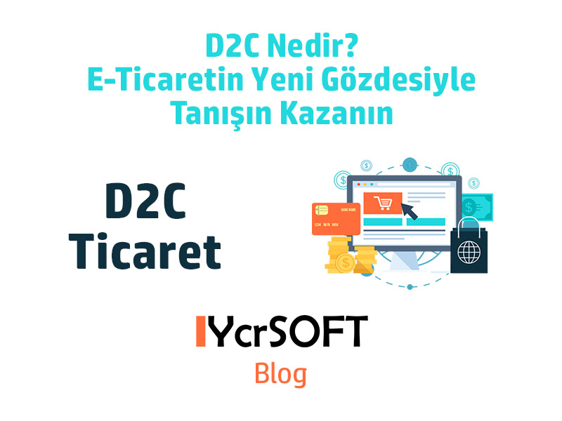 D2C Nedir? E-Ticaretin Yeni Gözdesiyle Tanışın Kazanın