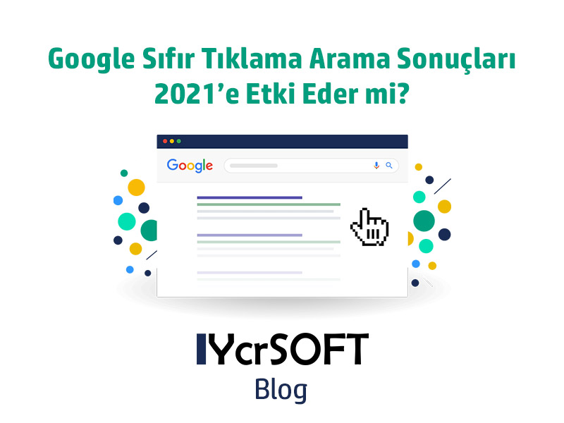 Google sıfır tıklama arama sonucu 2021'e nasıl yansır