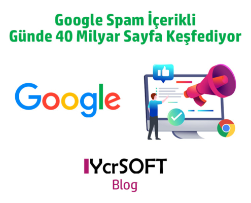 Google Spam İçerikli Günde 40 Milyar Sayfa Keşfediyor