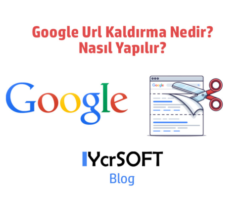 Google Url Kaldırma Nedir? Nasıl Yapılır?