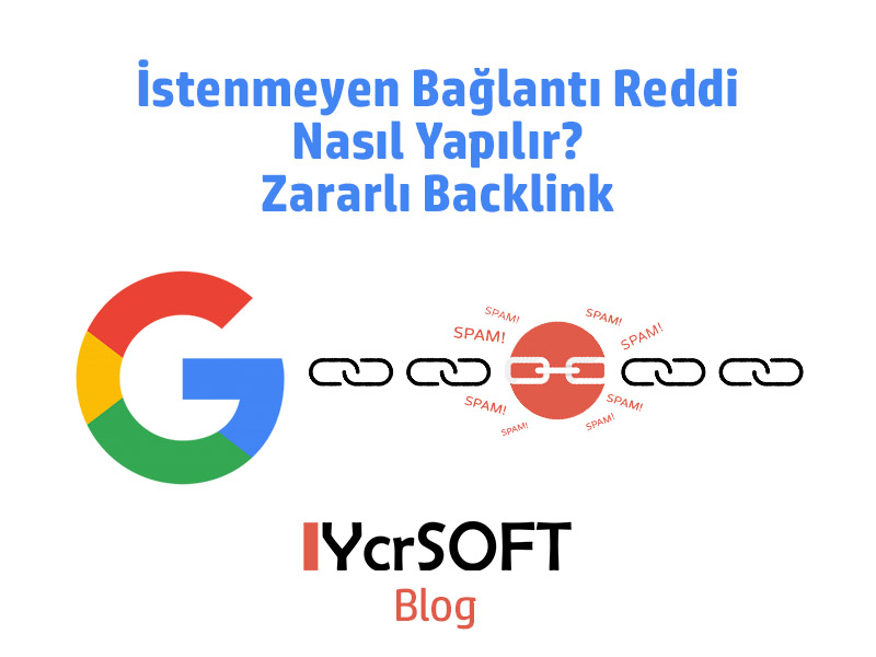 İstenmeyen Bağlantı Reddi Nasıl Yapılır? Zararlı Backlink