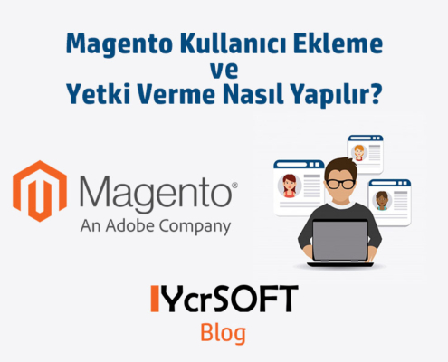 Magento kullanıcı ekleme ve yetki verme nasıl yapılır?