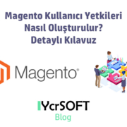 Magento Kullanıcı Yetkileri Nasıl Oluşturulur? Detaylı Kılavuz