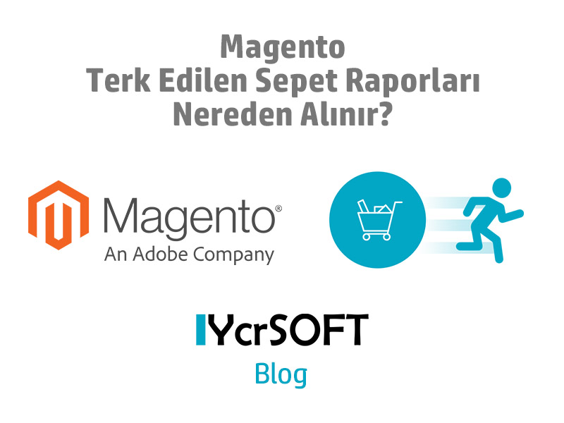 Magento Terk Edilen Sepet Raporları Nereden Alınır?