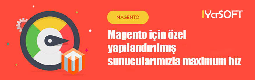 Magento için özel yapılandırılmış sunucularımızla maximum hız