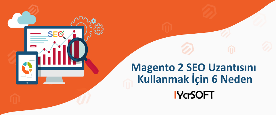 Magento 2 SEO Uzantısını Kullanmak İçin 6 Neden